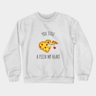 You Stole A Pizza My Heart Crewneck Sweatshirt